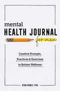 Mental Health Journal for Men: Creative Prompts, Practices, and Exercises to Bolster Wellness - Paperback